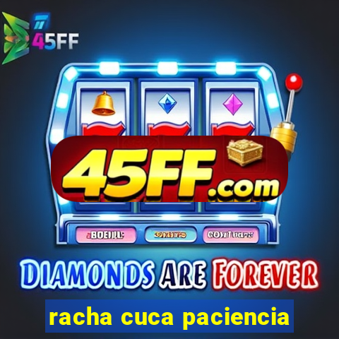 racha cuca paciencia